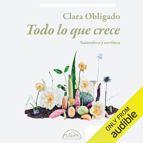 Todo lo Que Crece: Naturaleza y escritura (Voces/Ensayo nº 317)