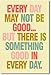 Every Day May Not Be Good - NEW Classroom Motivational Poster