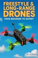 Freestyle & Long-Range Drones: From Beginner to Expert: Your Complete Guide to Flying, Building & Enjoying FPV B0F6F9SX3P Book Cover