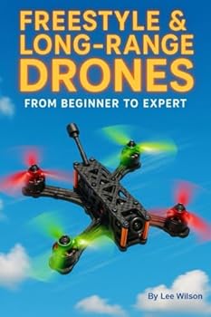 Paperback Freestyle & Long-Range Drones: From Beginner to Expert: Your Complete Guide to Flying, Building & Enjoying FPV Book