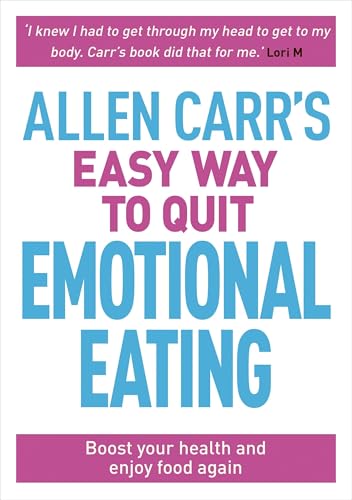 Allen Carr's Easy Way to Quit Emotional Eating: Set yourself free from binge-eating and comfort-eating
