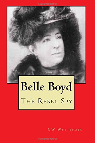 Belle Boyd: The Rebel Spy