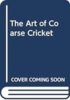 Art of Coarse Cricket. A Study of Its Principles Traditions and Practice 0090636406 Book Cover
