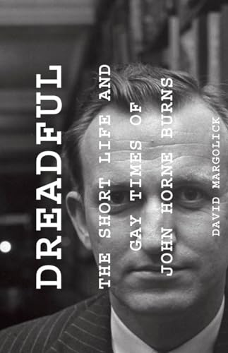 Dreadful: The Short Life and Gay Times of John Horne Burns
