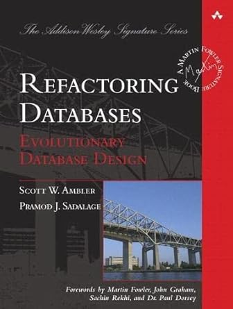 Refactoring Databases: Evolutionary Database Design (Addison-Wesley Signature Series (Fowler))