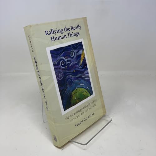 Rallying The Really Human Things: Moral Imagination In Politics, Literature, and Everyday Life