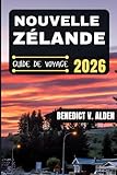 NOUVELLE-ZÉLANDE GUIDE DE VOYAGE: Découvrez des trésors cachés, des...