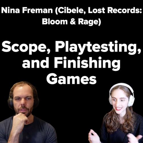 Scope, Playtesting, and Finishing Games | Nina Freeman, Cibele, Lost Records: Bloom & Rage