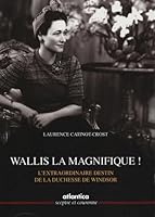 Wallis la magnifique ! - l'extraordinaire destin de la duchesse de Windsor (SCEPTRE ET COUR) 2843947278 Book Cover