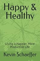 Happy & Healthy: Living a Happier, More Productive Life B0BLYHPZFM Book Cover