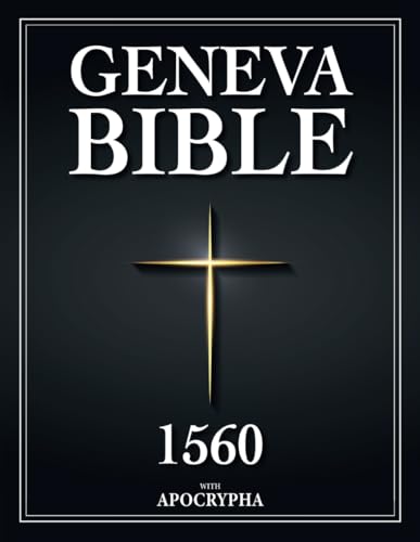 Geneva Bible 1560 Edition With Apocrypha: The Complete Edition with Old and New Testament, 1-3 Enoch, Jasher, & All the Texts Rejected