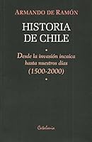 Breve Historia De Chile: Desde LA Invasion Incaica Hasta Nuestros Dias (1500-2000 (Coleccion Historias Americanas) (Spanish Edition) 9507862943 Book Cover