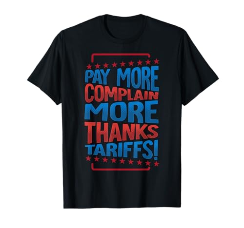 Photo de Payez Plus, plaignez-Vous Plus - Merci, tarifs! T-Shirt