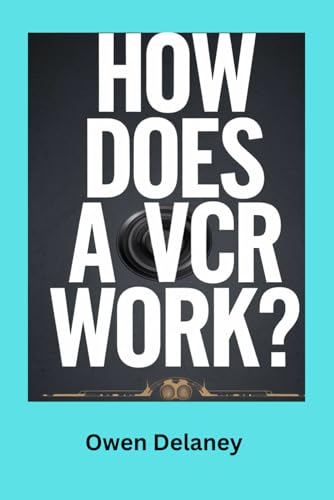 How Does a VCR Work?: The Fascinating Mechanics Behind VHS Technology and Tape Playback (How It Works: The Science, Technology, and Engineering Series)