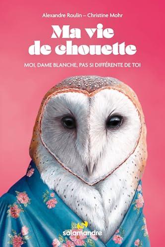 Ma vie de chouette: Moi, dame blanche, pas si différente de toi Ma vie de chouette: Moi, dame blanche, pas si différente de toi