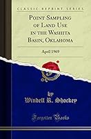 Point Sampling of Land Use in the Washita Basin, Oklahoma: April 1969 (Classic Reprint) 0428144802 Book Cover