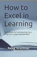 How to Excel in Learning: Techniques for Accelerating Your Progress in Learning Gemorah 1520534272 Book Cover