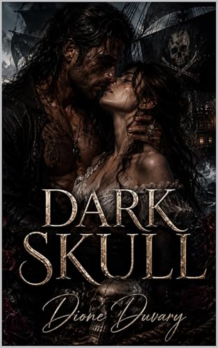 DARK SKULL: Eine Dark Pirate Romance mit einem moralisch zwiespältigen Kapitän, verbotener Leidenschaft und tödlichen Meeren (Dark Romance: Dominante Männer, … und Intensive Psychologische Erotik)