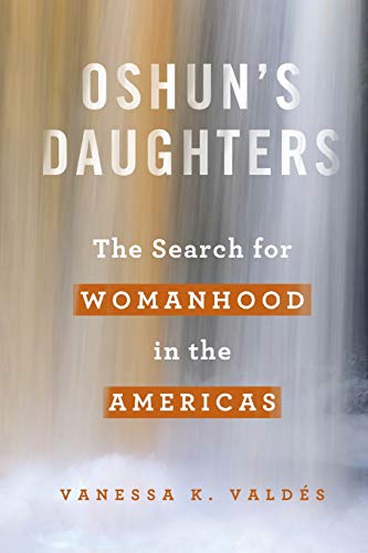 Oshun's Daughters: The Search for Womanhood in the Americas