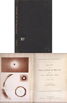 Hardcover Report on the Total Eclipse of the Sun: Observed at Mina Bronces, Chile, on April 16, 1893 (Contributions from the Lick Observatory) Book