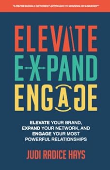Paperback Elevate, Expand, Engage - A Refreshingly Different Approach to Winning on LinkedIn: Elevate Your Brand, Expand Your Network, and Engage Your Most Powerful Relationships Book