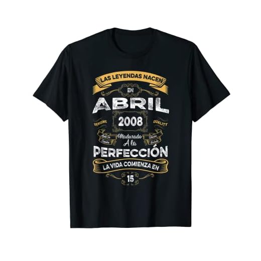 Mujer Leyendas Abril 2008 Hombre Mujer 15 Años Cumpleaños Camiseta