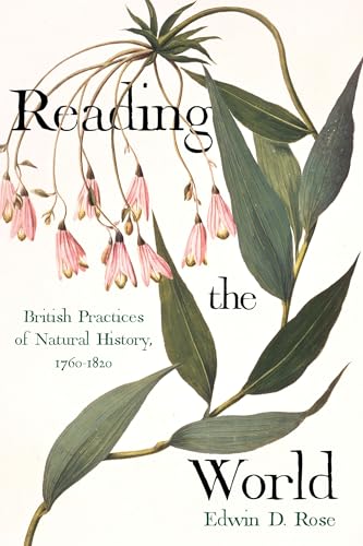 Reading The World: British Practices Of Natural History, 1760-1820