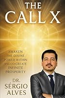 The Call X: Awaken the Divine Power Within and Co-Create Infinite Prosperity B0F5Q47LRG Book Cover