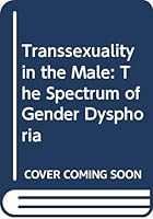 Transsexuality in the Male: The Spectrum of Gender Dysphoria (American lecture series ; publication no. 1030) 0398039240 Book Cover