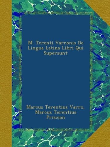 M. Terenti Varronis De Lingua Latina Libri Qui Supersunt (Latin Edition)