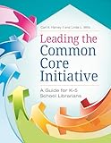 Leading the Common Core Initiative: A Guide for K€“5 School Librarians