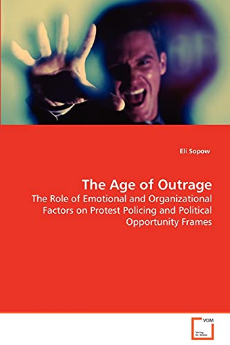 The Age of Outrage: The Role of Emotional and Organizational Factors on Protest Policing and Political Opportunity Frames
