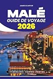 GUIDE DE VOYAGE MALÉ 2026: Conseils d'initiés, perles cachées, aventures...