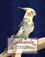 Cockatiels: Overcoming Problems in Their Care, Feeding and Breeding 0668063165 Book Cover