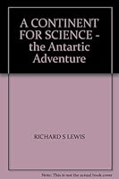 A CONTINENT FOR SCIENCE - the Antartic Adventure B000GKTHXK Book Cover
