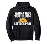 Photo Gallery wanna taco bout jesus? lettuce pray funny christian meme felpa con cappuccio Photo Gallery wanna taco bout jesus? lettuce pray funny christian meme felpa con cappuccio