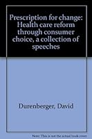 Prescription for change: Health care reform through consumer choice, a collection of speeches B00070RM6S Book Cover