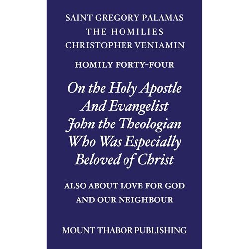 Homily Forty-Four "On the Holy Apostle and Evangelist John the Theologian Who Was Especially Beloved of Christ" Aud