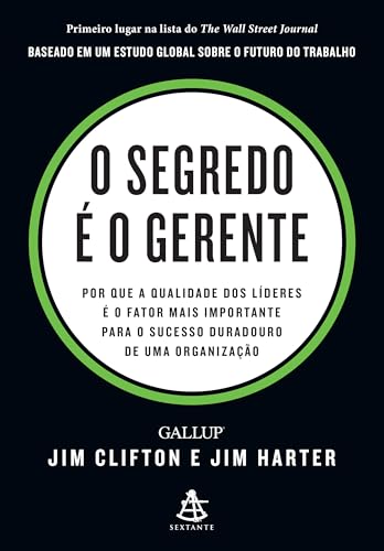 O segredo é o gerente: Por que a qualidade dos líderes é o fator mais importante para o sucesso duradouro de uma organização