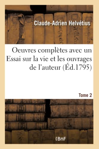 Oeuvres Complètes Tome 2: Avec Un Essai Sur La Vie Et Les Ouvrages de l'Auteur (French Edition)