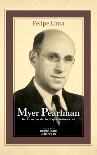 Myer Pearlman: Um pioneiro da Teologia Pentecostal