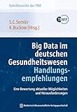  Big Data im deutschen Gesundheitswesen – Handlungsempfehlungen: Eine Bewertung aktueller Möglichkeiten und Herausforderungen (Schriftenreihe der TMF – ... die vernetzte medizinische Forschung e.V.)