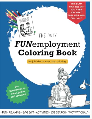 FUNemployment Coloring Book: From being laid off to landing that next job. THIS BOOK WILL NOT GET YOU A NEW JOB, BUT IT WILL HELP YOU CHILL OUT!