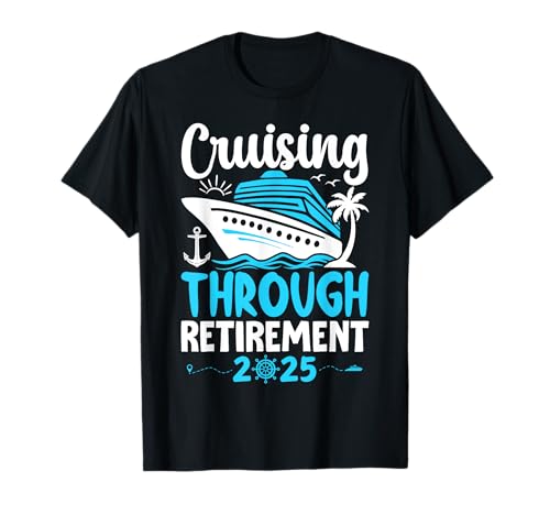 Cruising Through Retirement 2025 Retirement Cruise Vacation Camiseta