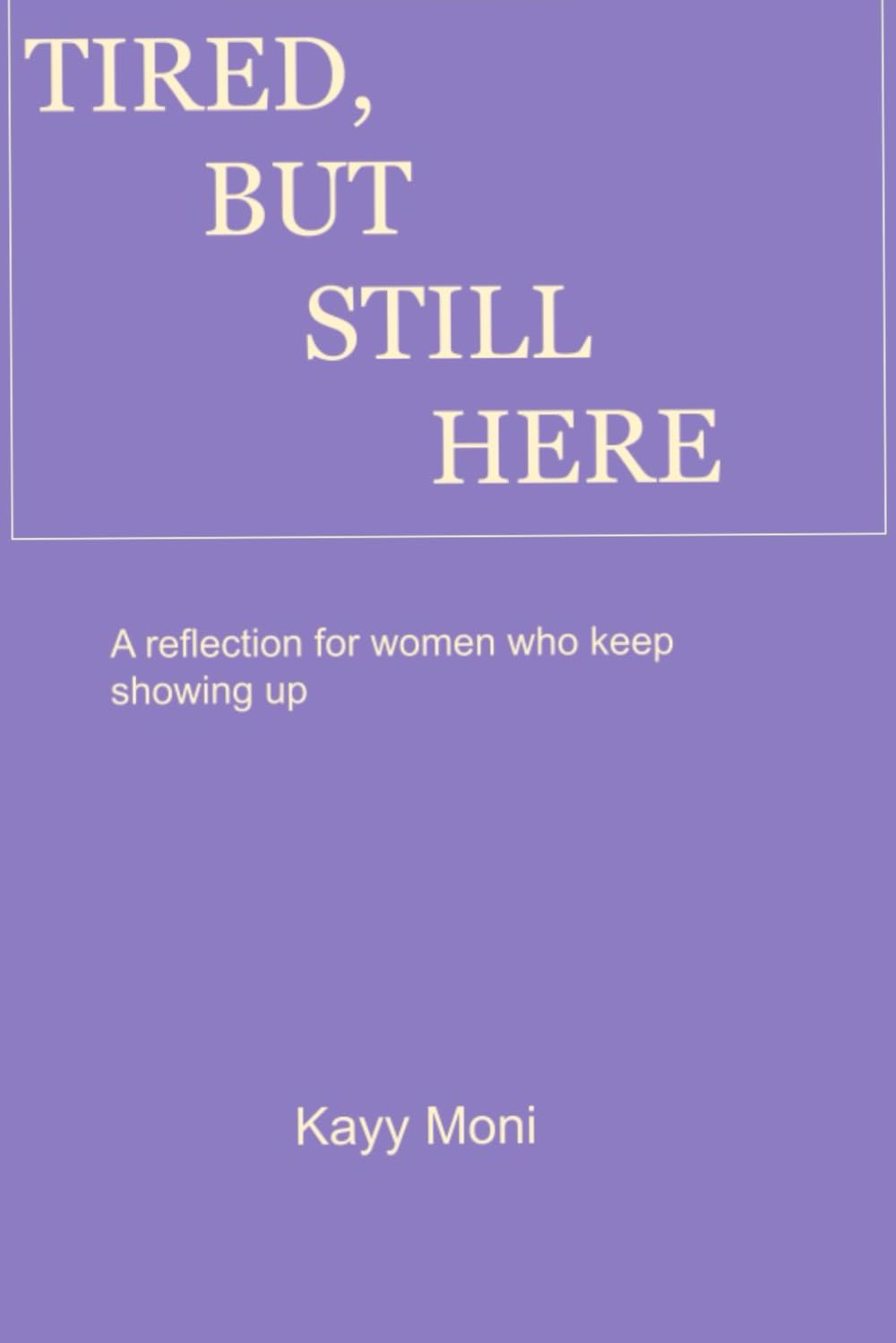 Tired, But Still Here: A Reflection for women who keep showing up