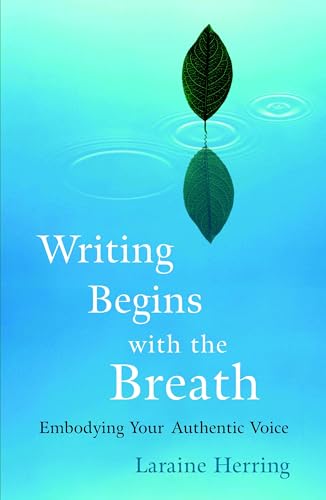Compare Textbook Prices for Writing Begins with the Breath: Embodying Your Authentic Voice 0 Edition ISBN 9781590304730 by Herring, Laraine