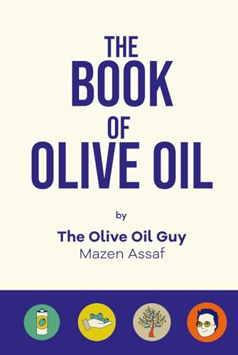 The Book of Olive Oil: A Guide Through The Intricate World Of Olive Oil