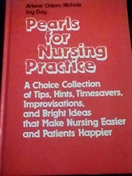 Hardcover Pearls for nursing practice: A choice collection of tips, hints, timesavers, improvisations and bright ideas that make nursing easier and patients happier Book