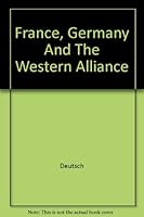 France, Germany and the Western Alliance B000LA8O8E Book Cover