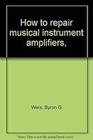 How to repair musical instrument amplifiers, 0830626107 Book Cover